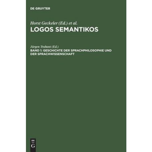 Logos Semantikos Band 1 Geschichte Der Sprachphilosophie Und Der Sprachwissenschaft Hardcover, de Gruyter