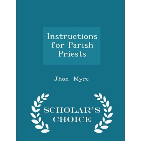 Instructions for Parish Priests - Scholar''s Choice Edition Paperback