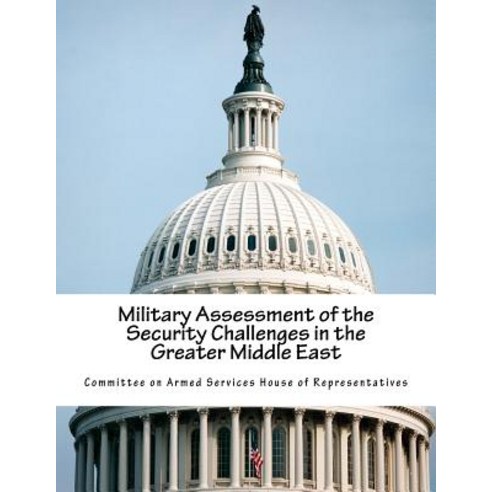 Military Assessment of the Security Challenges in the Greater Middle East Paperback, Createspace Independent Publishing Platform