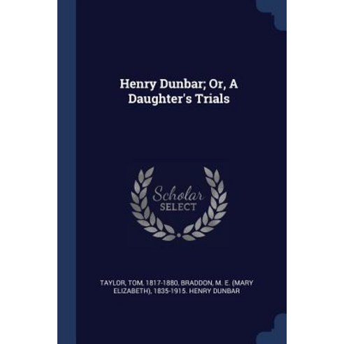 Henry Dunbar; Or a Daughter''s Trials Paperback, Sagwan Press