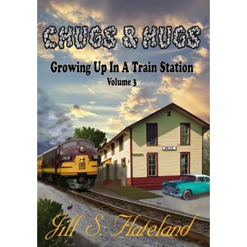 Chugs & Hugs: Growing Up in a Train Station Vol. 3 Paperback, Createspace Independent Publishing Platform