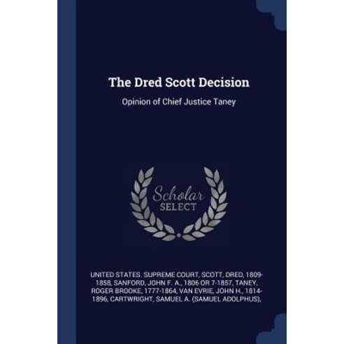 The Dred Scott Decision: Opinion of Chief Justice Taney Paperback, Sagwan Press