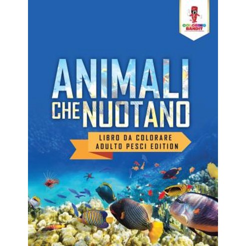 Animali Che Nuotano: Libro Da Colorare Adulto Pesci Edition Paperback, Coloring Bandit