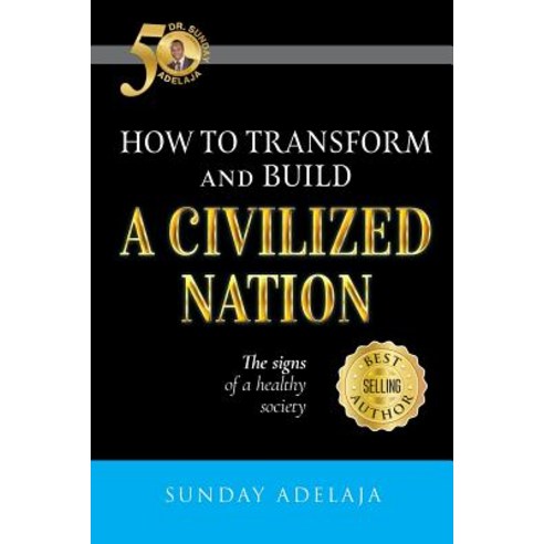 How to Transform and Build a Civilized Nation Paperback, Createspace Independent Publishing Platform
