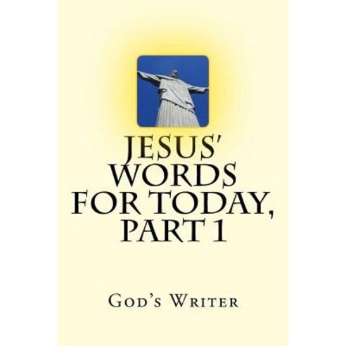 Jesus'' Words for Today Part 1 Paperback, Createspace Independent Publishing Platform