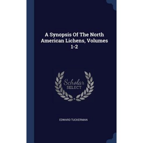 A Synopsis of the North American Lichens Volumes 1-2 Hardcover, Sagwan Press