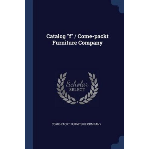 Catalog F / Come-Packt Furniture Company Paperback, Sagwan Press