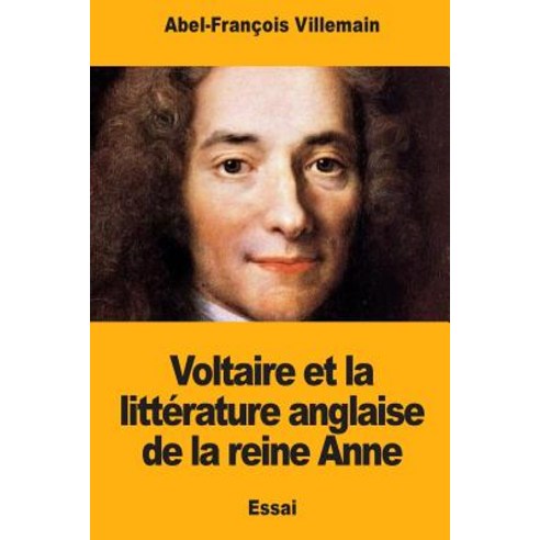 Voltaire Et La Litterature Anglaise de la Reine Anne Paperback, Createspace Independent Publishing Platform