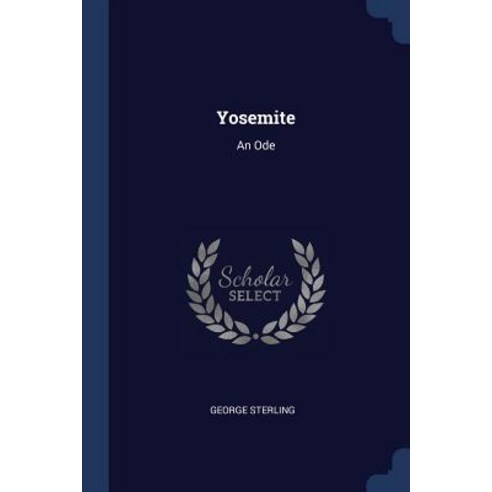 Yosemite: An Ode Paperback, Sagwan Press