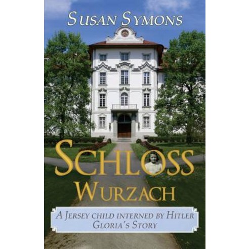 Schloss Wurzach: A Jersey Child Interned by Hitler - Gloria''s Story Paperback, Roseland Books