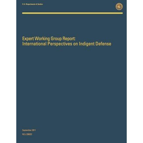 Expert Working Group Report: International Perspectives on Indigent Defense Paperback, Createspace