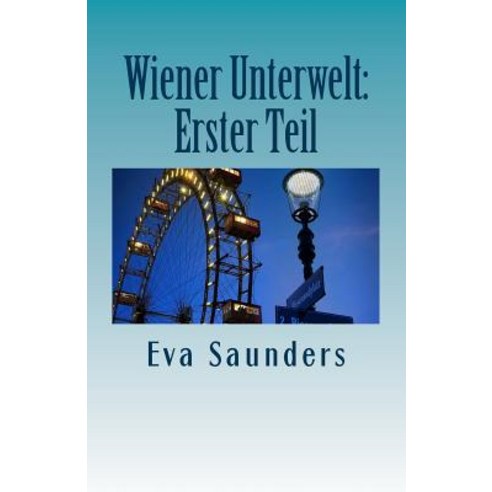 Wiener Unterwelt: Erster Teil Paperback, Createspace Independent Publishing Platform