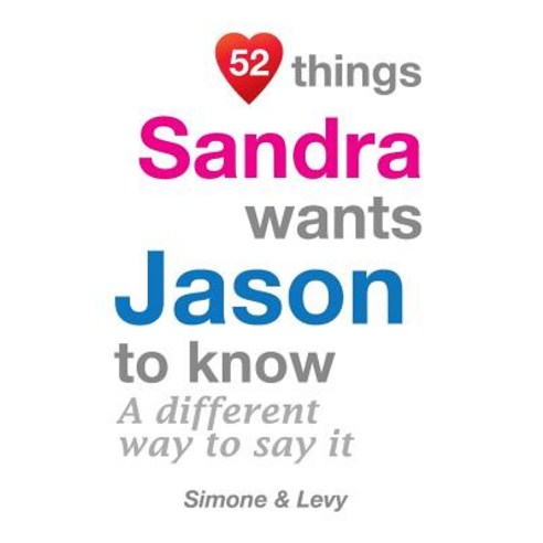 52 Things Sandra Wants Jason to Know: A Different Way to Say It Paperback, Createspace Independent Publishing Platform