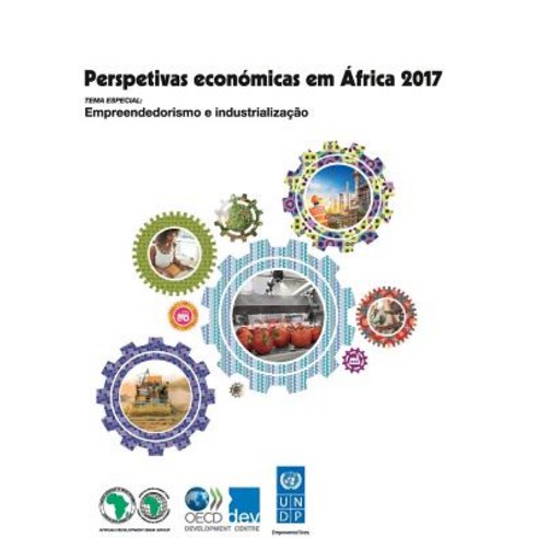 Perspetivas Economicas Em Africa 2017: Empreendedorismo E Industrializacao Paperback, Org. for Economic Cooperation & Development
