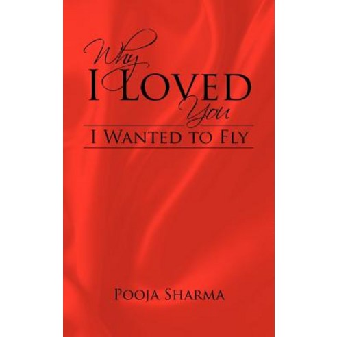 Why I Loved You: I Wanted to Fly Hardcover, Trafford Publishing
