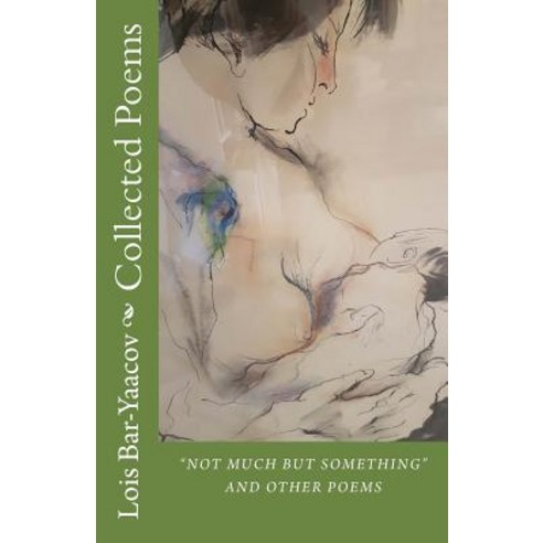 Collected Poems: Not Much But Something and Other Poems Paperback, Createspace Independent Publishing Platform