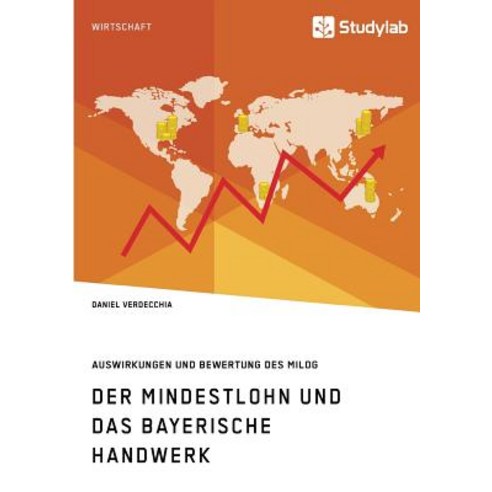 Der Mindestlohn Und Das Bayerische Handwerk. Auswirkungen Und Bewertung Des Milog Paperback, Studylab