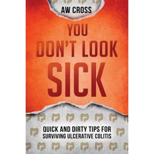 You Don''t Look Sick: Quick and Dirty Tips for Surviving Ulcerative Colitis Paperback, Glory Box Press