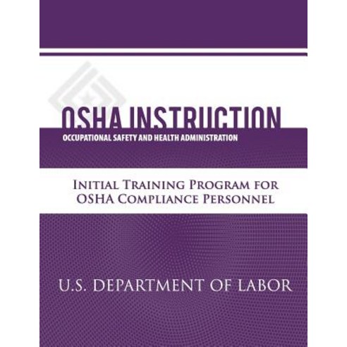 OSHA Instruction: Initial Training Program for OSHA Compliance Personnel Paperback, Createspace