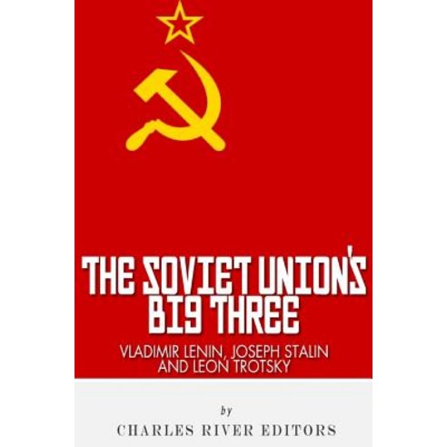 Vladimir Lenin Joseph Stalin & Leon Trotsky: The Soviet Union''s Big Three Paperback, Createspace Independent Publishing Platform