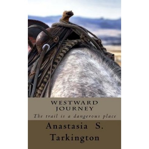 Westward Journey: The Trail Is a Dangerous Place Paperback, Anastasia S. Tarkington
