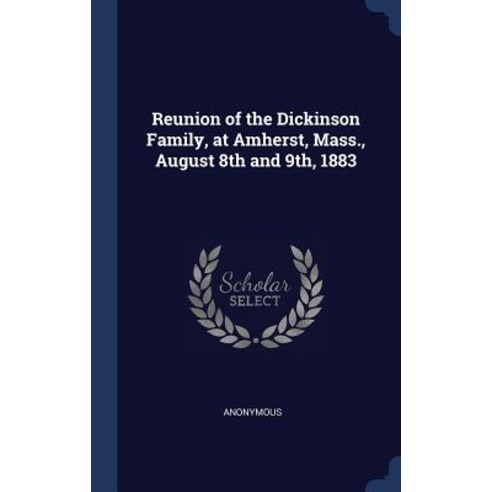 Reunion of the Dickinson Family at Amherst Mass. August 8th and 9th 1883 Hardcover, Sagwan Press