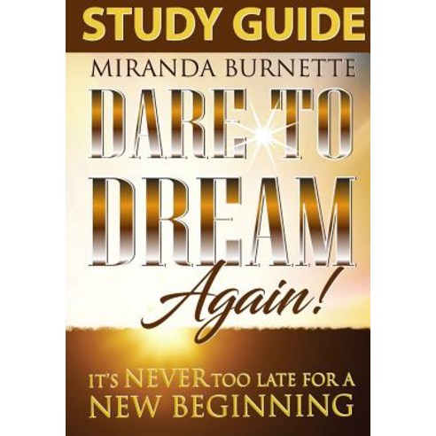 Dare to Dream Again Study Guide: It''s Never Too Late for a New Beginning Paperback, Keys to Success Publishing, LLC