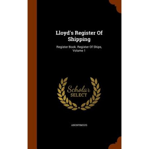 Lloyd''s Register of Shipping: Register Book. Register of Ships Volume 1 Hardcover, Arkose Press