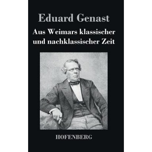 Aus Weimars Klassischer Und Nachklassischer Zeit Hardcover, Hofenberg