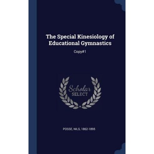 The Special Kinesiology of Educational Gymnastics: Copy#1 Hardcover, Sagwan Press