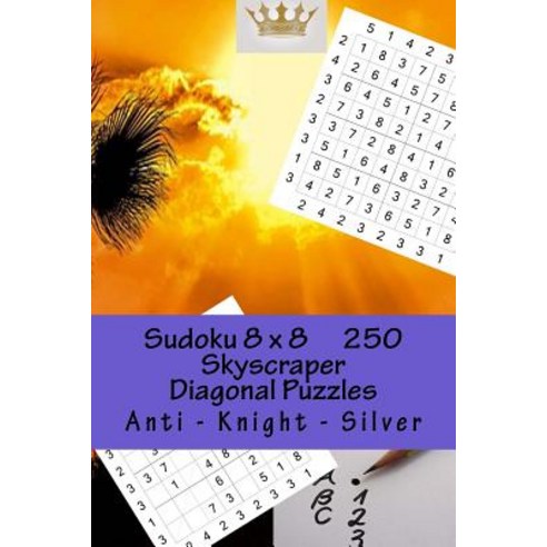 Sudoku 8 X 8 - 250 Skyscraper Diagonal Puzzles - Anti - Knight - Silver: Best Puzzles for You Paperback, Createspace Independent Publishing Platform