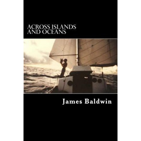 Across Islands and Oceans: A Journey Alone Around the World by Sail and by Foot Paperback, Createspace Independent Publishing Platform