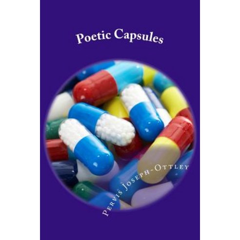Poetic Capsules: Supplements for the Soul Paperback, Createspace Independent Publishing Platform