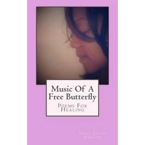 Music of a Free Butterfly: Poems for Healing Paperback, Createspace Independent Publishing Platform