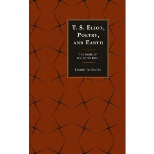 T.S. Eliot Poetry and Earth: The Name of the Lotos Rose Paperback, Lexington Books