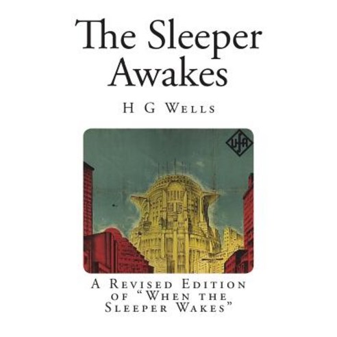 The Sleeper Awakes: A Revised Edition of When the Sleeper Wakes Paperback, Createspace Independent Publishing Platform