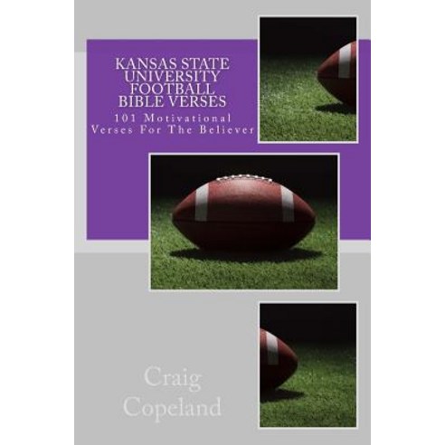Kansas State University Football Bible Verses: 101 Motivational Verses for the Believer Paperback, Createspace Independent Publishing Platform