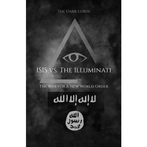 Isis vs. the Illuminati: The War for a New World Order Paperback, Sith Academy Publishing
