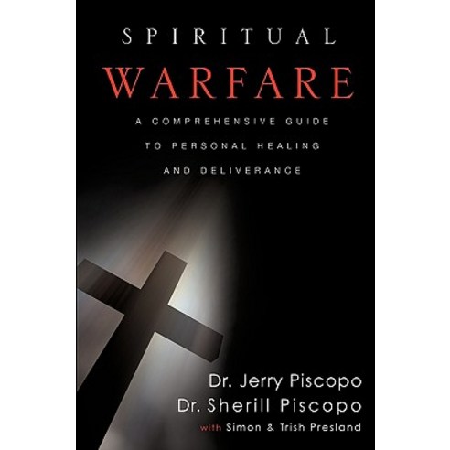 Spiritual Warfare: A Comprehensive Guide to Personal Healing and Deliverance Paperback, Xulon Press