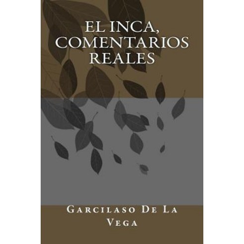El Inca Comentarios Reales Paperback, Createspace Independent Publishing Platform