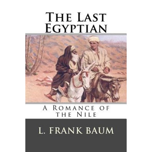 The Last Egyptian: A Romance of the Nile Paperback, Createspace Independent Publishing Platform