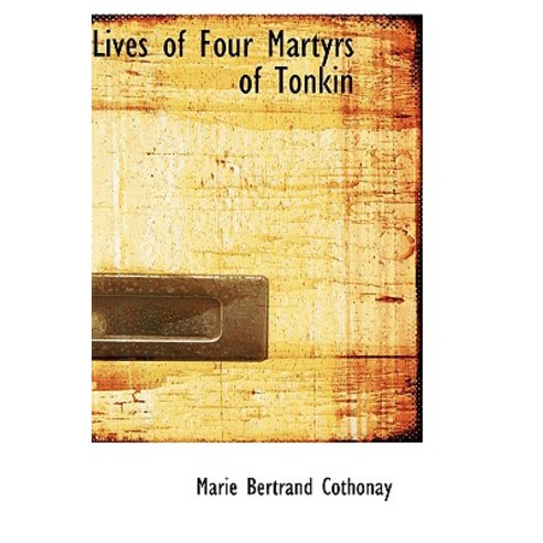 Lives of Four Martyrs of Tonkin Paperback, BiblioLife