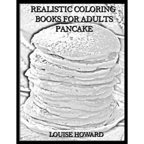 Realistic Coloring Books for Adults Pancake Paperback, Createspace Independent Publishing Platform