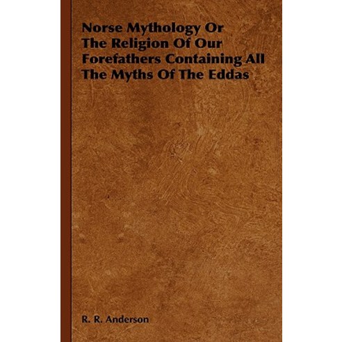Norse Mythology or the Religion of Our Forefathers Containing All the Myths of the Eddas Hardcover, Hazen Press