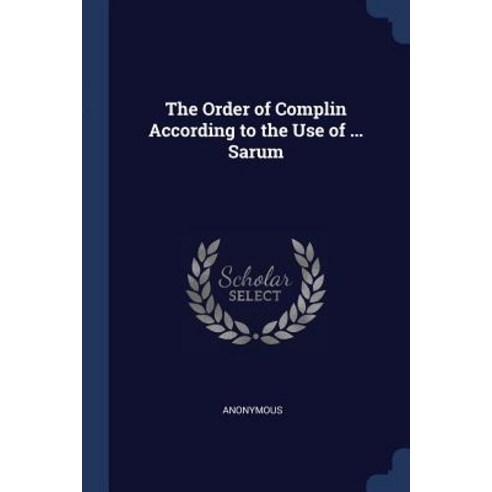 The Order of Complin According to the Use of ... Sarum Paperback ...