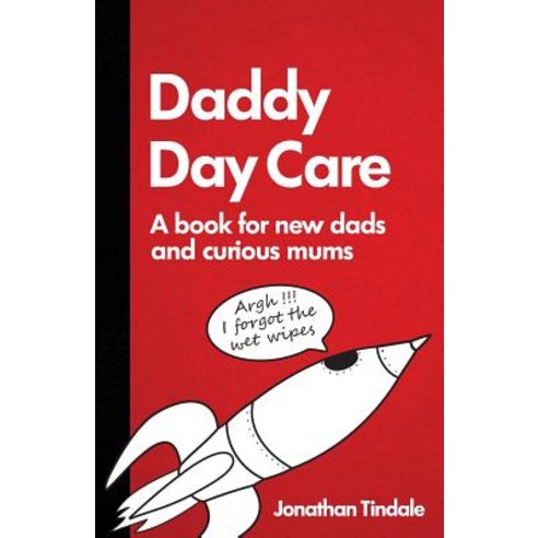 Daddy Day Care: A Book for New Dads and Curious Mums Paperback, Createspace Independent Publishing Platform