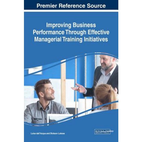 Improving Business Performance Through Effective Managerial Training Initiatives Hardcover, Business Science Reference