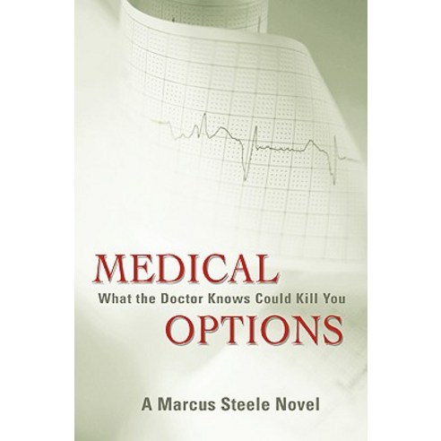 Medical Options: What the Doctor Knows Could Kill You Paperback, iUniverse