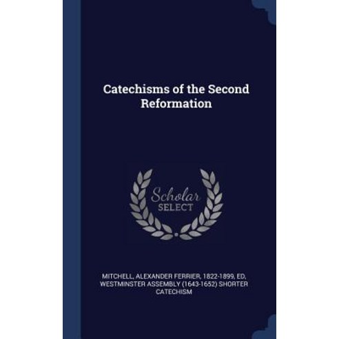 Catechisms of the Second Reformation Hardcover, Sagwan Press