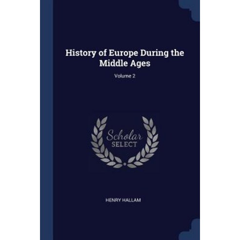 History of Europe During the Middle Ages; Volume 2 Paperback, Sagwan Press